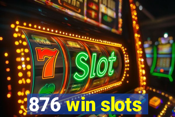 876 win slots